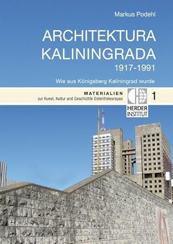 Architektura Kaliningrada: Wie aus Königsberg Kaliningrad wurde (Materialien zur Kunst, Kultur und Geschichte Ostmitteleuropas)
