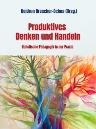 Produktives Denken und Handeln: Holistische Pädagogik in der Praxis