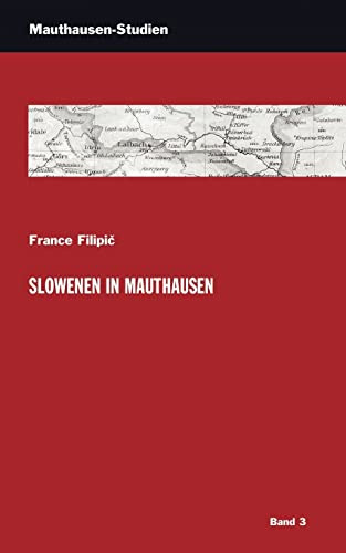 Slowenen in Mauthausen (Mauthausen Studien: Schriftenreihe der KZ-Gedenkstätte Mauthausen)