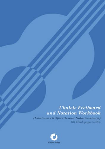 Ukulele Fretboard and Notation Workbook: Ukulelen Griffbrett- und Notationsbuch