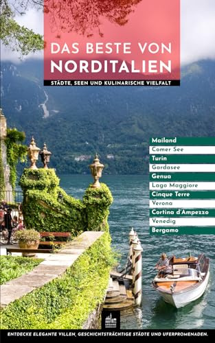 Das Beste von Norditalien: Städte, Seen und kulinarische Vielfalt (Ausgesuchte Höhepunkte, Band 5)