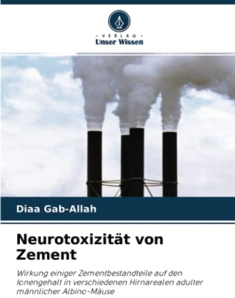 Neurotoxizität von Zement: Wirkung einiger Zementbestandteile auf den Ionengehalt in verschiedenen Hirnarealen adulter männlicher Albino-Mäuse