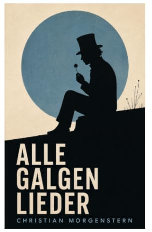 Alle Galgenlieder: Nonsenslyrik, Sprachspiel und groteske Lautpoesie zwischen Humor, Paradoxie und philosophischer Erkenntnis