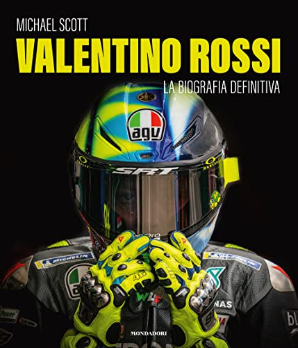 Valentino Rossi. La biografia definitiva. Ediz. a colori (Illustrati)