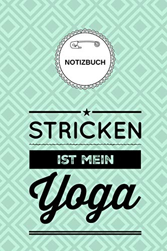 STRICKEN IST MEIN YOGA NOTIZBUCH: A5 52 Wochen Kalender als Geschenk für Strick-Begeisterte | Strickmuster Buch | Strickmusterheft | Strickbuch | Tagebuch | Journal