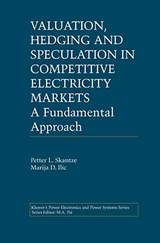 Valuation, Hedging and Speculation in Competitive Electricity Markets: A Fundamental Approach (Power Electronics and Power Systems)