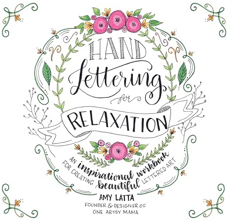 Hand Lettering for Relaxation: An Inspirational Workbook for Creating Beautiful Lettered Art