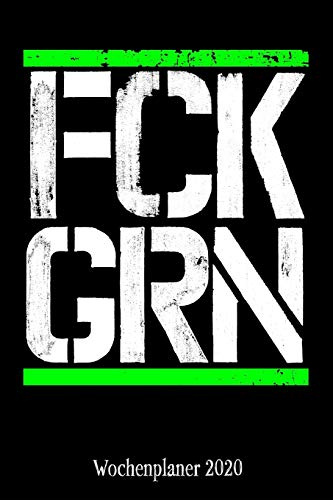 Wochenplaner 2020: Terminplaner FCK GRN Tagesplaner A5 | Planen & Notieren | Softcover | Geschenkidee Gegen Grün Taschenkalender