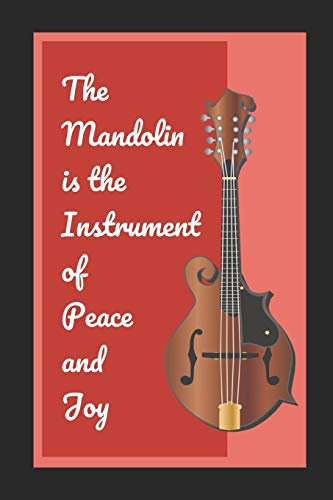 The Mandolin Is The Instrument Of Peace And Joy: Themed Novelty Lined Notebook / Journal To Write In Perfect Gift Item (6 x 9 inches)