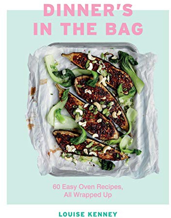 Dinner's in the Bag: 60 Easy Oven Recipes All Wrapped Up