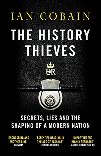 The History Thieves: Secrets, Lies and the Shaping of a Modern Nation [Paperback] [Jul 06, 2017] Ian Cobain