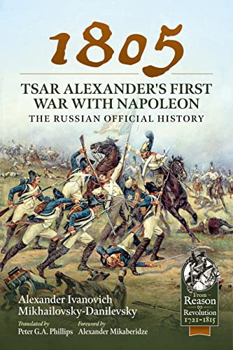 1805 – Tsar Alexander's First War with Napoleon: The Russian Official History: 96 (From Reason to Revolution 1721-1815)