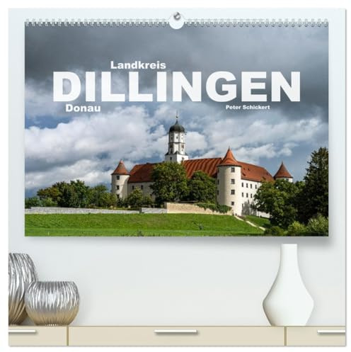 Landkreis Dillingen Donau (hochwertiger Premium Wandkalender 2026 DIN A2 quer), Kunstdruck in Hochglanz: Der wunderbare Landkreis Dillingen an der Donau. (CALVENDO Orte)