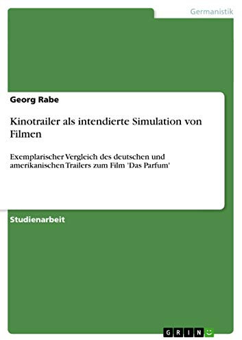 Kinotrailer als intendierte Simulation von Filmen: Exemplarischer Vergleich des deutschen und amerikanischen Trailers zum Film 'Das Parfum'