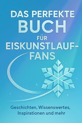 Das perfekte Buch für Eiskunstlauf-Fans: Geschichten, Wissenswertes, Inspirationen und mehr