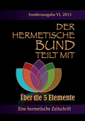 Der hermetische Bund teilt mit: Sonderausgabe VI/2105 : Über die 5 Elemente