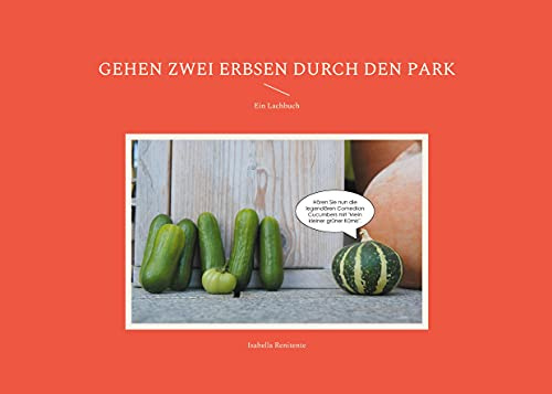 Gehen zwei Erbsen durch den Park: Ein Lachbuch