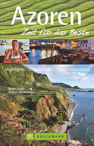 Azoren – Zeit für das Beste: Highlights – Geheimtipps – Wohlfühladressen