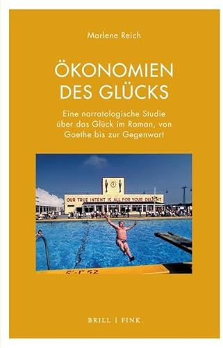 Ökonomien des Glücks: Eine narratologische Studie über das Glück im Roman, von Goethe bis zur Gegenwart (Literatur und Ökonomie)