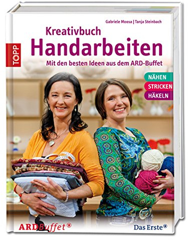 Kreativbuch Handarbeiten: Modelle aus dem ARD Buffet & Grundlagen Nähen, Stricken, Häkeln: Modelle aus dem ARD Buffet. Nähen, Stricken, Häkeln