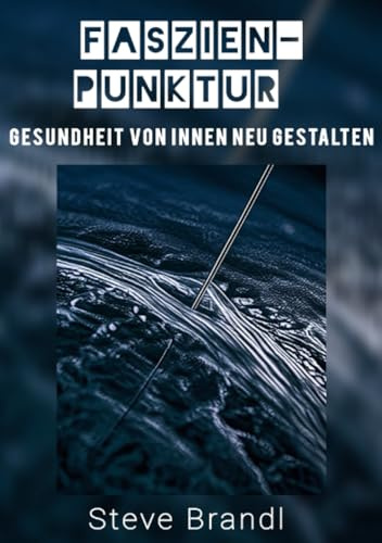 Faszien-Punktur: Gesundheit von Innen neu gestalten