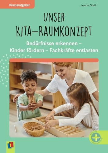 Unser Kita-Raumkonzept: Bedürfnisse erkennen – Kinder fördern – Fachkräfte entlasten (Praxisratgeber)