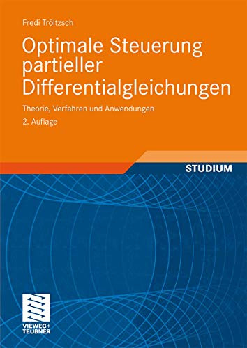 Optimale Steuerung partieller Differentialgleichungen: Theorie, Verfahren und Anwendungen