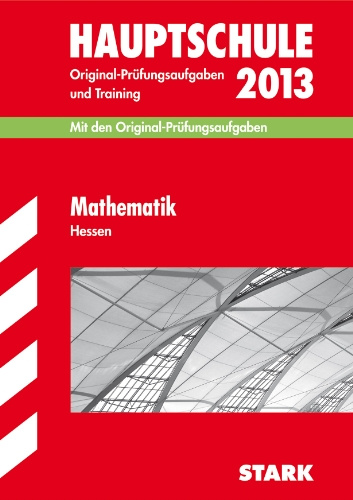 Abschluss-Prüfungsaufgaben Hauptschule Hessen / Mathematik 2013: Mit den Original-Prüfungsaufgaben 2007-2012 und Training. Ohne Lösungen.