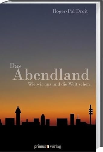 Das Abendland: Wie wir uns und die Welt sehen