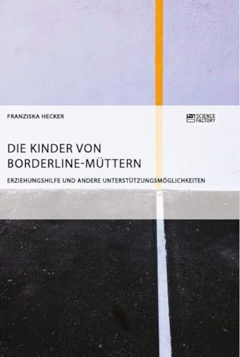 Die Kinder von Borderline-Müttern: Erziehungshilfe und andere Unterstützungsmöglichkeiten