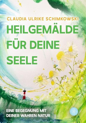 Heilgemälde für Deine Seele: Eine Begegnung mit Deiner wahren Natur