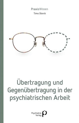 Übertragung und Gegenübertragung in der psychiatrischen Arbeit (PraxisWissen)