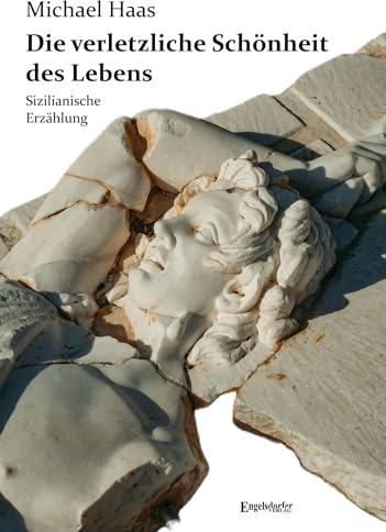Die verletzliche Schönheit des Lebens: Sizilianische Erzählung