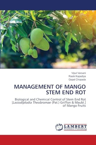 MANAGEMENT OF MANGO STEM END ROT: Biological and Chemical Control of Stem End Rot [Lasiodiplodia Theobromae (Pat.) Griffon & Maubl.] of Mango Fruits