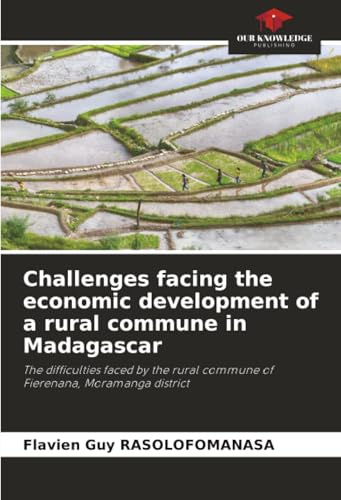 Challenges facing the economic development of a rural commune in Madagascar: The difficulties faced by the rural commune of Fierenana, Moramanga district