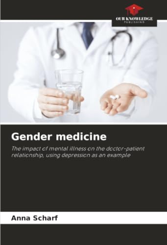 Gender medicine: The impact of mental illness on the doctor-patient relationship, using depression as an example