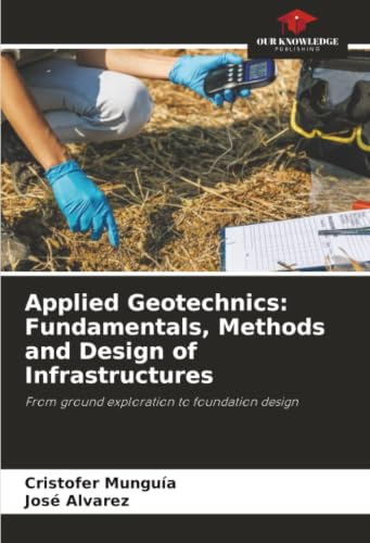 Applied Geotechnics: Fundamentals, Methods and Design of Infrastructures: From ground exploration to foundation design
