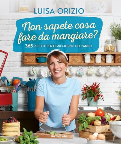 Non sapete cosa fare da mangiare? 365 ricette per ogni giorno dell'anno