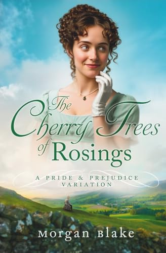The Cherry Trees of Rosings: A Pride & Prejudice Variation: A Pride and Prejudice Variation (The Lizzy Darcy Chronicles)