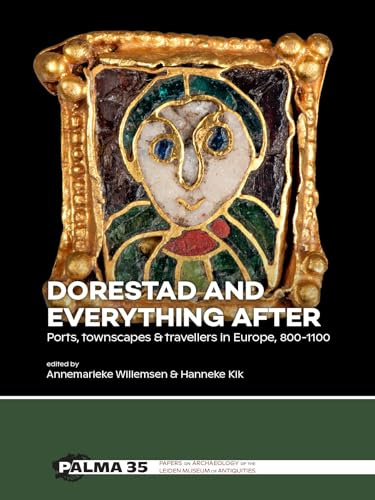 Dorestad and Everything After: Ports, Townscapes & Travellers in Europe, 800-1100 (Palma, 35)
