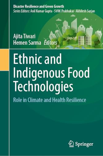 Ethnic and Indigenous Food Technologies: Role in Climate and Health Resilience (Disaster Resilience and Green Growth)