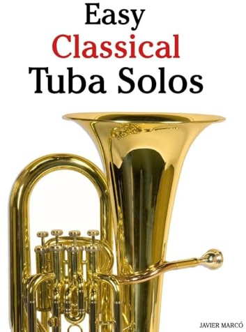 Easy Classical Tuba Solos: Featuring music of Bach, Mozart, Beethoven, Vivaldi and Other Composers
