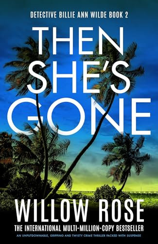 Then She's Gone: An unputdownable, gripping and twisty crime thriller packed with suspense (Detective Billie Ann Wilde Book 2)