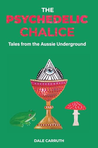 The Psychedelic Chalice: Tales from the Aussie Underground