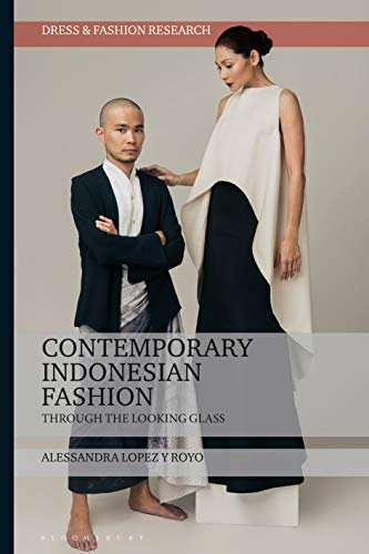 Contemporary Indonesian Fashion: Through the Looking Glass (Dress and Fashion Research)