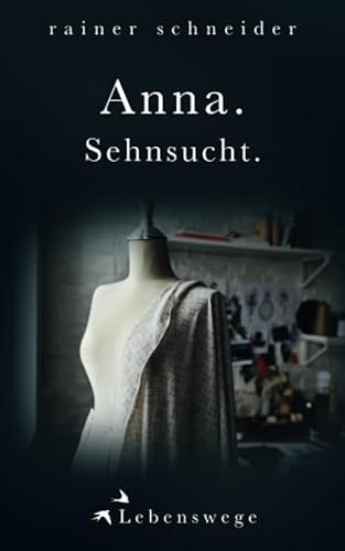 Anna. Sehnsucht. (Lebenswege, Band 1)