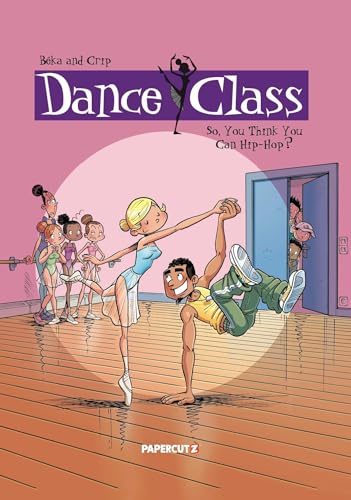 Dance Class Vol. 1: So, You Think You Can Hip-Hop? (Dance Class Graphic Novels)