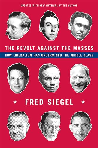 The Revolt Against the Masses: How Liberalism Has Undermined the Middle Class
