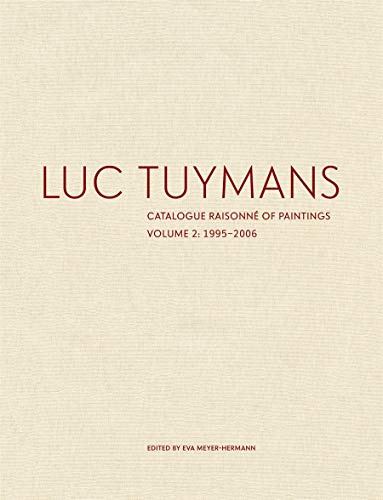 Luc Tuymans Catalogue Raisonne of Paintings: Volume 2, 1995–2006