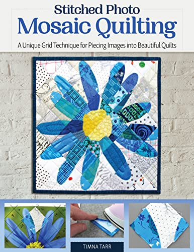 Stitched Photo Mosaic Quilting: A Unique Grid Technique for Piecing Images into Beautiful Quilts (Landauer) For Intermediate to Advanced Quilters - Learn How to Turn a Cherished Photo into a Quilt